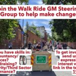 Street scene with a group of 20 or so people standing with bicycles near to a wooden planter that includes a sign saying 'road open to' followed by pictures of children playing, scooting, a wheelchair user, and a bicycle. Red brick walls and green trees line the sides of the street. Overlaid text boxes state: Join the Walk Ride GM Steering Group to help make change. Do you have skills in: Accountancy/Finances, Fundraising, or Charity/Third Sector Governance? To get involved, send us your expression of interest via the link in the text by 19 July