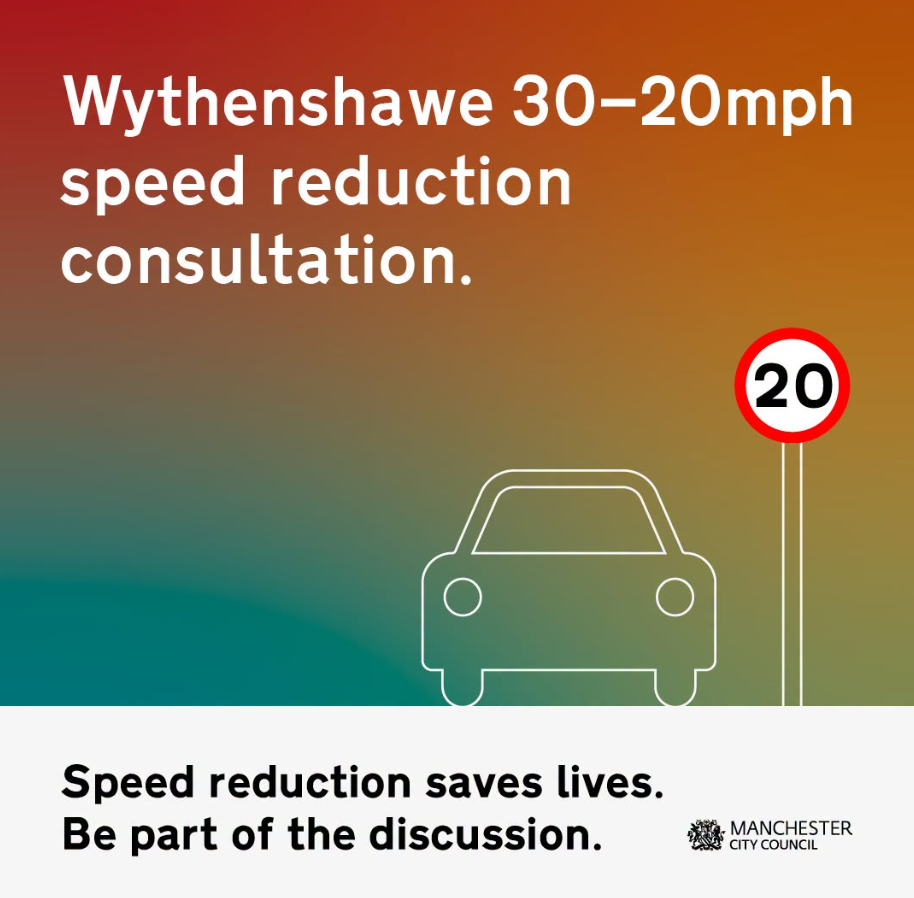 Image showing a silhouette of a car next to a 20mph road sign. Text states Wythenshawe 30-20mph speed reduction consultation. Speed reduction saves lives. Be part of the discussion.
